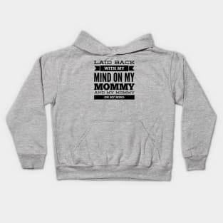 Laid back with my mind on my mommy and my mommy on my mind Kids Hoodie